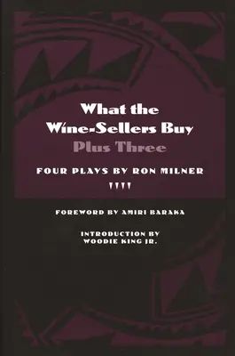 Amit a borkereskedők megvesznek plusz három: Ron Milner négy színdarabja - What the Wine-Sellers Buy Plus Three: Four Plays by Ron Milner