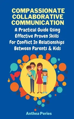 Együttérző együttműködő kommunikáció: How To Communicate Peacefully In A Nonviolent Way A Practical Guide Using Effective Proven Skills For Confl - Compassionate Collaborative Communication: How To Communicate Peacefully In A Nonviolent Way A Practical Guide Using Effective Proven Skills For Confl