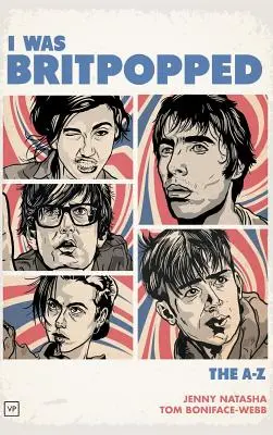 I Was Britpopped: A-Z a britpopról - I Was Britpopped: The A-Z of Britpop