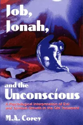 Jób, Jónás és a tudattalan: A gonoszság és a lelki növekedés pszichológiai értelmezése az Ószövetségben - Job, Jonah, and the Unconscious: A Psychological Interpretation of Evil and Spiritual Growth in the Old Testament