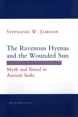 A hollóhátas hiénák és a megsebzett nap: Mítosz és rítus az ősi Indiában - The Ravenous Hyenas and the Wounded Sun: Myth and Ritual in Ancient India