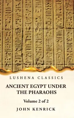 Az ókori Egyiptom a fáraók alatt 2. kötet 2. rész - Ancient Egypt Under the Pharaohs Volume 2 of 2