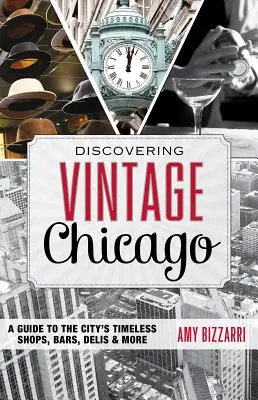 A vintage Chicago felfedezése: A Guide to the City's Timeless Shops, Bars, Delis & More - Discovering Vintage Chicago: A Guide to the City's Timeless Shops, Bars, Delis & More