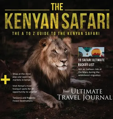 A kenyai szafari: The A to Z Guide to the Kenyan Safari: A-tól Z-ig terjedő útikönyv - The Kenyan Safari: The A to Z Guide to the Kenyan Safari: The A to Z Guide