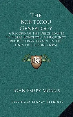 A Bontecou genealógia: Pierre Bontecou, a Franciaországból menekült hugenotta menekült leszármazottainak feljegyzése fiai sorában - The Bontecou Genealogy: A Record of the Descendants of Pierre Bontecou, a Huguenot Refugee from France, in the Lines of His Sons