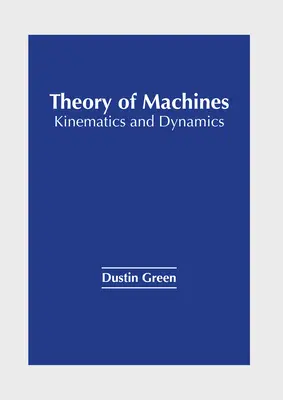 A gépek elmélete: Kinematika és dinamika - Theory of Machines: Kinematics and Dynamics