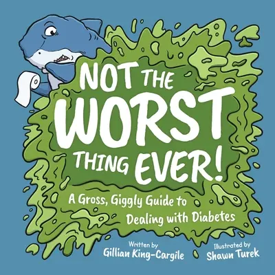 Nem a legrosszabb dolog! A Gross, Giggly Guide to Dealing with Diabetes (Egy undorító, kacagtató útmutató a cukorbetegség kezeléséhez) - Not The Worst Thing Ever!: A Gross, Giggly Guide to Dealing with Diabetes