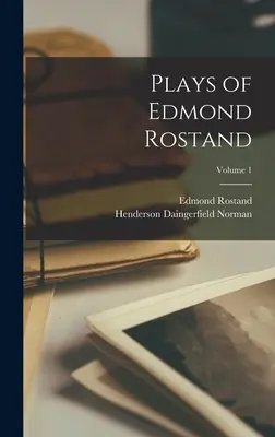 Edmond Rostand színdarabjai; 1. kötet - Plays of Edmond Rostand; Volume 1