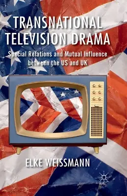 Transznacionális televíziós drámák: Különleges kapcsolatok és kölcsönös befolyás az Egyesült Államok és az Egyesült Királyság között - Transnational Television Drama: Special Relations and Mutual Influence Between the US and UK