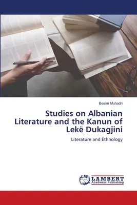 Tanulmányok az albán irodalomról és Lek Dukagjini Kanunjáról - Studies on Albanian Literature and the Kanun of Lek Dukagjini