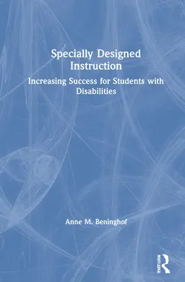 Speciálisan tervezett oktatás: A fogyatékossággal élő tanulók sikerének növelése - Specially Designed Instruction: Increasing Success for Students with Disabilities