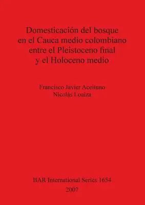 Domesticacin del bosque en el Cauca medio colombiano entre el Pleistoceno final y el Holoceno medio