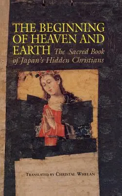 Az Ég és a Föld kezdete: Japán rejtett keresztényeinek szent könyve - Beginning of Heaven and Earth: The Sacred Book of Japan's Hidden Christians