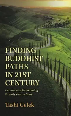Buddhista utak keresése a 21. században: A világi zavaró tényezők kezelése és leküzdése - Finding Buddhist Paths in 21St Century: Dealing and Overcoming Worldly Distractions
