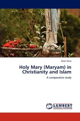 Szűz Mária (Maryam) a kereszténységben és az iszlámban - Holy Mary (Maryam) in Christianity and Islam