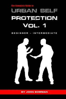 A városi önvédelem teljes útmutatója: Volume 1 - The Complete Guide to Urban Self Protection: Volume 1