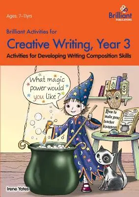 Brilliant Activities for Creative Writing, 3. évfolyam - Activity for Developing Writing Composition Skills (Tevékenységek az íráskészség fejlesztéséhez) - Brilliant Activities for Creative Writing, Year 3-Activities for Developing Writing Composition Skills