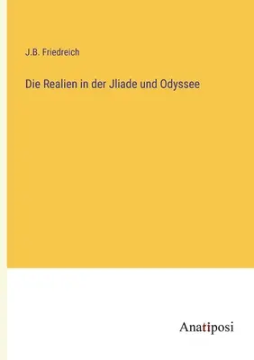 Die Realien in der Jliade und Odyssee (A valóság a Jliade és az Odüsszeia világában) - Die Realien in der Jliade und Odyssee