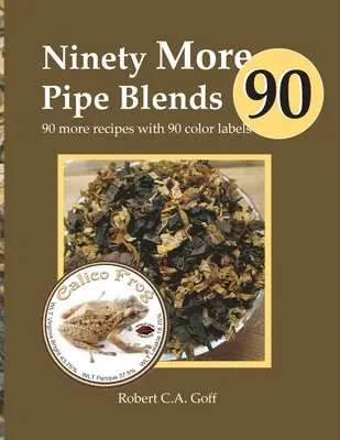 Még kilencven pipakeverék: További 90 recept 90 színes címkével - Ninety More Pipe Blends: 90 more recipes with 90 color labels