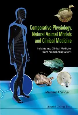 Összehasonlító élettan, természetes állatmodellek és klinikai orvostudomány: Betekintés a klinikai orvoslásba az állati adaptációkból - Comparative Physiology, Natural Animal Models and Clinical Medicine: Insights Into Clinical Medicine from Animal Adaptations