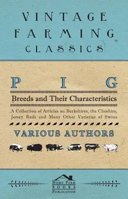 Sertésfajták és jellemzőik - Cikkgyűjtemény a Berkshire, a Cheshire, a Jersey Red és sok más sertésfajtáról - Pig Breeds and Their Characteristics - A Collection of Articles on Berkshires, the Cheshire, Jersey Reds and Many Other Varieties of Swine