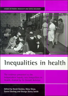 Egészségügyi egyenlőtlenségek: The Evidence Presented to the Independent Inequalities in Health Inequalities in Health, Chairson: The Evidence Presented to the Independent Inquiry Into Inequalities in Health, Chair by Sir Donald Acheson - Inequalities in Health: The Evidence Presented to the Independent Inquiry Into Inequalities in Health, Chaired by Sir Donald Acheson