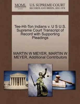 Tee-Hit-Ton Indians V. U.S. U.S. Supreme Court Transcript of Record with Supporting Pleadings (A jegyzőkönyv átirata az alátámasztó iratokkal) - Tee-Hit-Ton Indians V. U S U.S. Supreme Court Transcript of Record with Supporting Pleadings