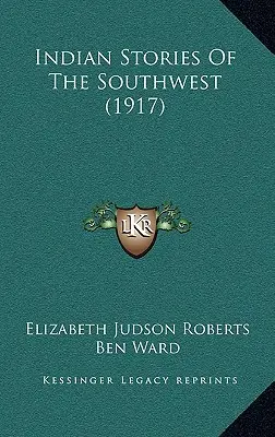 Indián történetek a délnyugatról (1917) - Indian Stories Of The Southwest (1917)