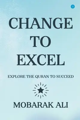 Az Excelhez vezető változás: Fedezze fel a Koránt, hogy Excel a sikerhez - Change Leading to Excel: Explore the Quran to Excel to Succeed