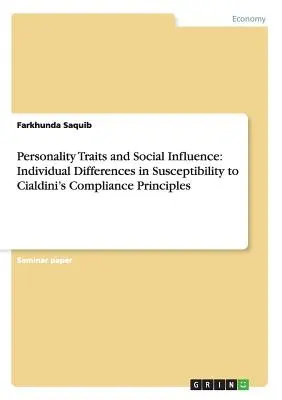 Személyiségjegyek és társadalmi befolyás: Egyéni különbségek a Cialdini-féle megfelelési elvekre való fogékonyságban - Personality Traits and Social Influence: Individual Differences in Susceptibility to Cialdini's Compliance Principles