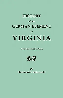 History of the German Element in Virginia. Két kötet egyben. Mutatókkal - History of the German Element in Virginia. Two Volumes in One. with Indexes