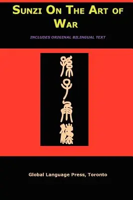 Sun-Tzu a háború művészetéről: A világ legrégebbi katonai értekezése (Sunzi for Language Learners, 1. kötet) - Sun-Tzu on the Art of War: The Oldest Military Treatise in the World (Sunzi for Language Learners, Volume 1)