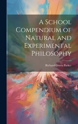 A természeti és kísérleti filozófia iskolai kompendiuma - A School Compendium of Natural and Experimental Philosophy