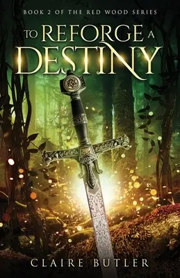 Egy végzet újrakovácsolása: A New Adult Medieval Fantasy Romance (The Red Wood Series Book 2) - To Reforge A Destiny: A New Adult Medieval Fantasy Romance (The Red Wood Series Book 2)