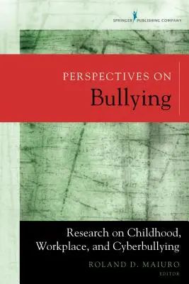 Perspectives on Bullying: Gyermekkori, munkahelyi és internetes zaklatás kutatása - Perspectives on Bullying: Research on Childhood, Workplace, and Cyberbullying