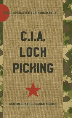 CIA zárfeltörés: Kiképzési kézikönyv - CIA Lock Picking: Field Operative Training Manual