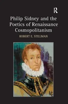 Philip Sidney és a reneszánsz kozmopolitizmus poétikája - Philip Sidney and the Poetics of Renaissance Cosmopolitanism