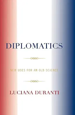 Diplomatika: Egy régi tudomány új felhasználási lehetőségei - Diplomatics: New Uses for an Old Science