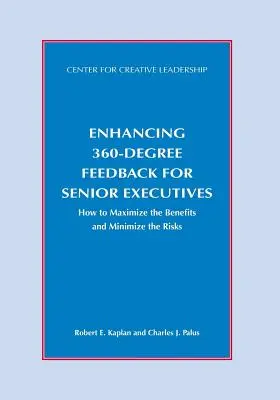 A 360 fokú visszajelzés javítása felsővezetők számára: Hogyan lehet maximalizálni az előnyöket és minimalizálni a kockázatokat? - Enhancing 360-Degree Feedback for Senior Executives: How to Maximize the Benefits and Minimize the Risks