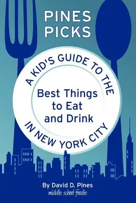 Pines Picks: A Kid's Guide to the Best Things to Eat and Drink in New York City (Gyerekek útikönyve a New York-i legjobb ételekhez és italokhoz) - Pines Picks: A Kid's Guide to the Best Things to Eat and Drink in New York City