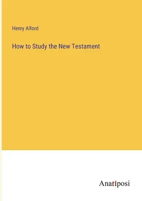 Hogyan tanulmányozzuk az Újszövetséget - How to Study the New Testament