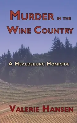 Gyilkosság a borvidéken: A Healdsburgi gyilkosság - Murder in the Wine Country: A Healdsburg Homicide