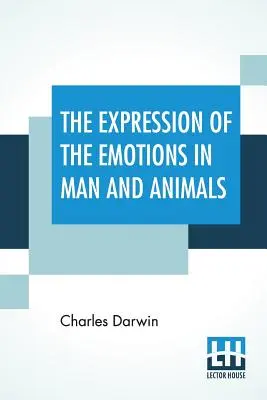 Az érzelmek kifejeződése az emberben és az állatokban - The Expression Of The Emotions In Man And Animals