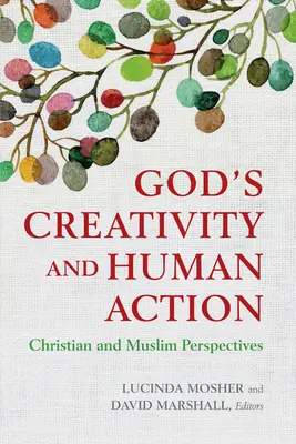 Isten kreativitása és az emberi cselekvés: Keresztény és muszlim nézőpontok - God's Creativity and Human Action: Christian and Muslim Perspectives