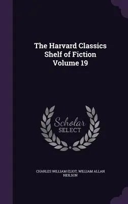 The Harvard Classics Shelf of Fiction 19. kötet - The Harvard Classics Shelf of Fiction Volume 19