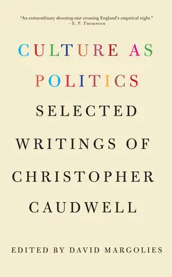 A kultúra mint politika: Christopher Caudwell válogatott írásai - Culture as Politics: Selected Writings of Christopher Caudwell