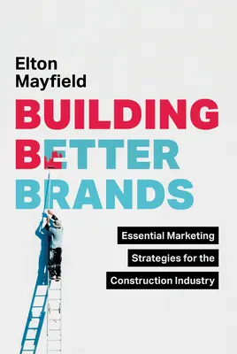 Jobb márkák építése: Alapvető marketingstratégiák az építőipar számára - Building Better Brands: Essential Marketing Strategies for the Construction Industry