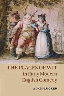 A szellemesség helyei a kora újkori angol komédiában - The Places of Wit in Early Modern English Comedy