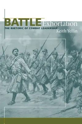 Harci buzdítás: A harci vezetés retorikája - Battle Exhortation: The Rhetoric of Combat Leadership