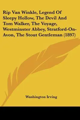 Rip Van Winkle, Az Álmosvölgy legendája, Az ördög és Tom Walker, Az utazás, Westminster apátság, Stratford-On-Avon, A vaskos úriember... - Rip Van Winkle, Legend Of Sleepy Hollow, The Devil And Tom Walker, The Voyage, Westminster Abbey, Stratford-On-Avon, The Stout Gentleman